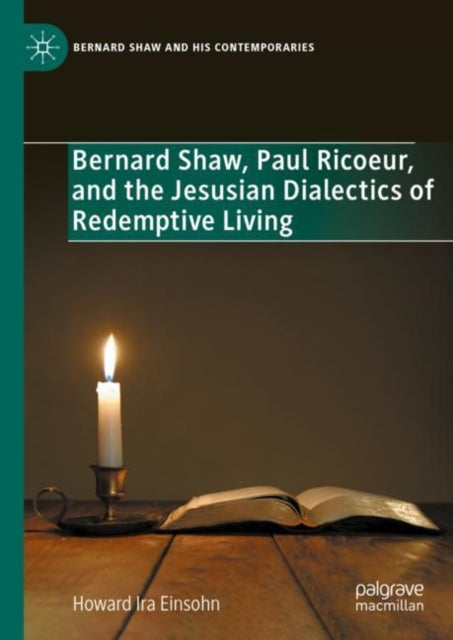 Book cover of: Bernard Shaw, Paul Ricoeur, and the Jesusian Dialectics of Redemptive Living. By: Howard Ira Einsohn