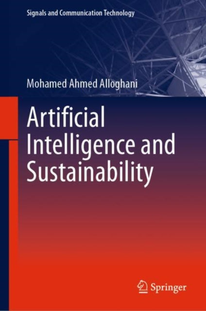 Book cover of: Artificial Intelligence and Sustainability. By: Mohamed Ahmed Alloghani