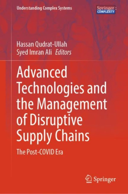 Book cover of: Advanced Technologies and the Management of Disruptive Supply Chains. By: Hassan Qudrat-Ullah