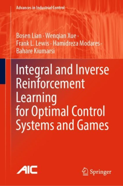 Book cover of: Integral and Inverse Reinforcement Learning for Optimal Control Systems and Games. By: Bosen Lian