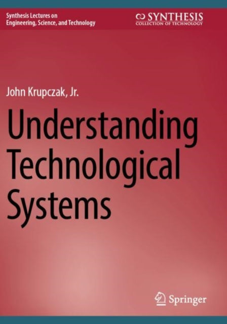 Book cover of: Understanding Technological Systems. By: Krupczak, John, Jr.