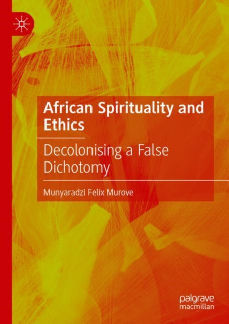 Book cover of: African Spirituality and Ethics. By: Munyaradzi Felix Murove