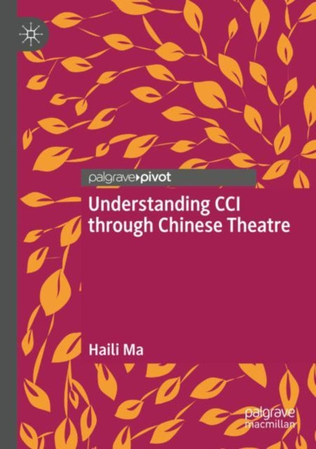 Book cover of: Understanding CCI through Chinese Theatre. By: Haili Ma
