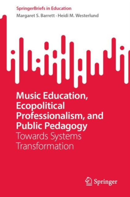 Book cover of: Music Education, Ecopolitical Professionalism, and Public Pedagogy. By: Margaret S. Barrett