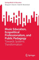 Book cover of: Music Education, Ecopolitical Professionalism, and Public Pedagogy. By: Margaret S. Barrett