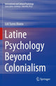 Book cover of: Latine Psychology Beyond Colonialism. By: Edil Torres Rivera