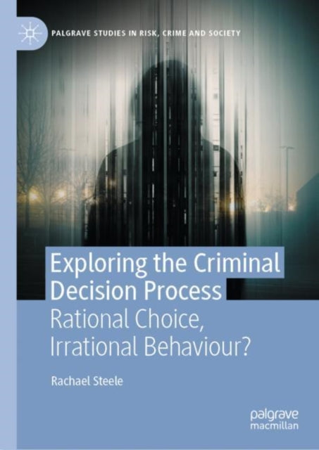 Book cover of: Exploring the Criminal Decision Process. By: Rachael Steele