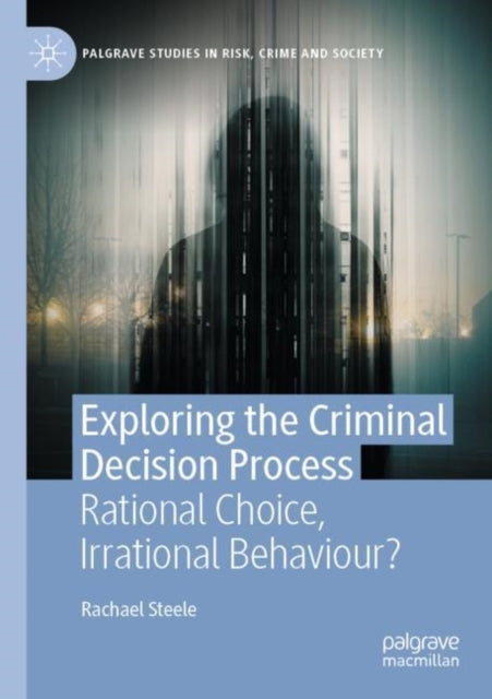 Book cover of: Exploring the Criminal Decision Process. By: Rachael Steele