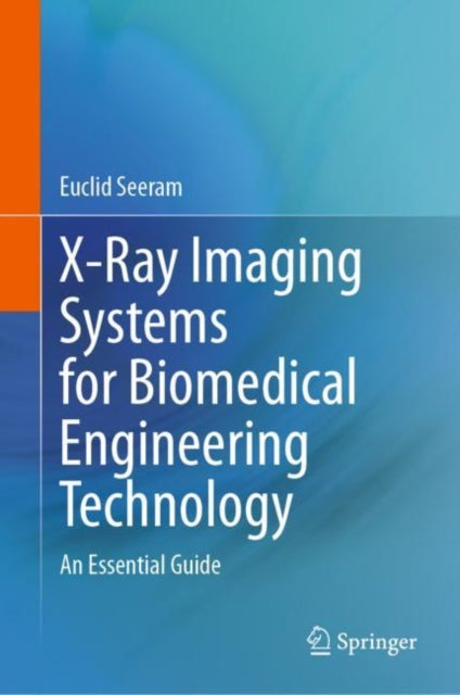 Book cover of: X-Ray Imaging Systems for Biomedical Engineering Technology. By: Euclid Seeram