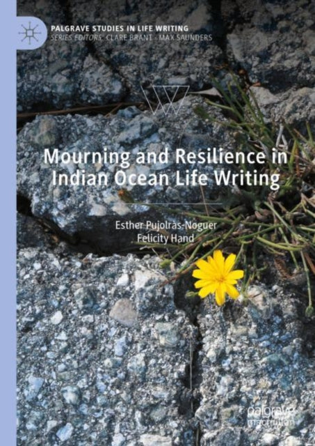 Book cover of: Mourning and Resilience in Indian Ocean Life Writing. By: Esther Pujolràs-Noguer