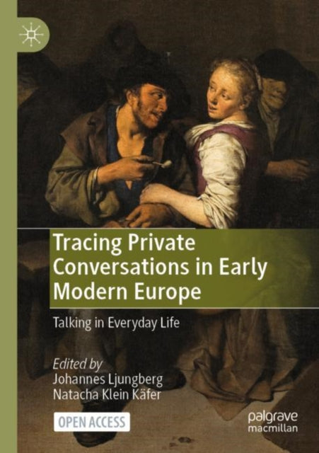 Book cover of: Tracing Private Conversations in Early Modern Europe. By: Johannes Ljungberg