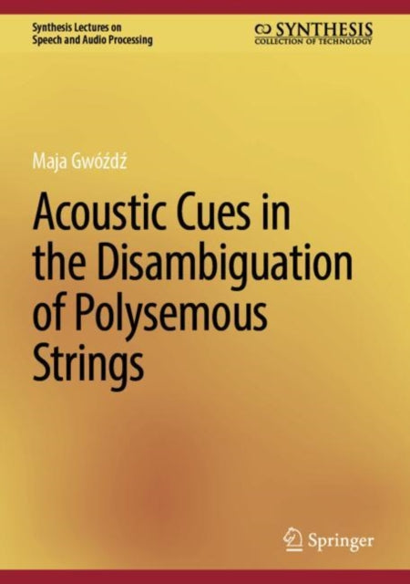 Book cover of: Acoustic Cues in the Disambiguation of Polysemous Strings. By: Maja Gwóźdź