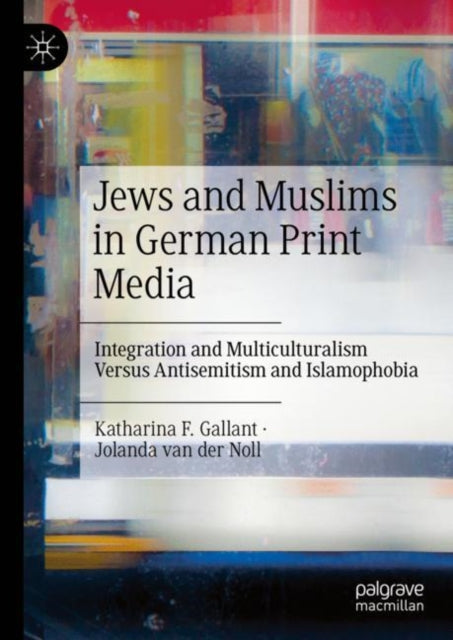 Book cover of: Jews and Muslims in German Print Media. By: Katharina F. Gallant
