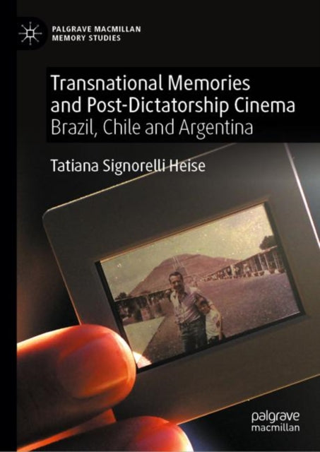 Book cover of: Transnational Memories and Post-Dictatorship Cinema. By: Tatiana Signorelli Heise