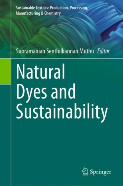 Book cover of: Natural Dyes and Sustainability. By: Subramanian Senthilkannan Muthu