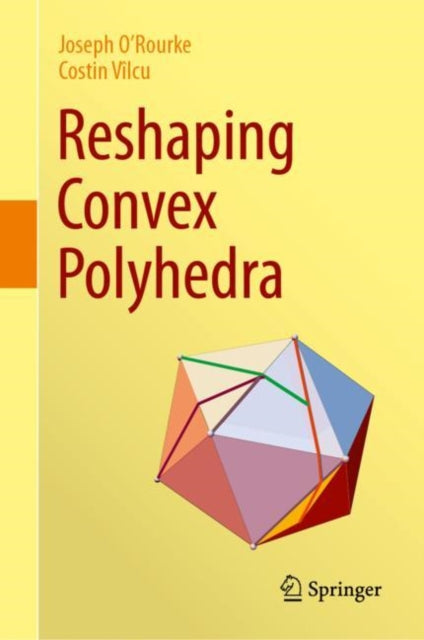 Book cover of: Reshaping Convex Polyhedra. By: Joseph O'Rourke