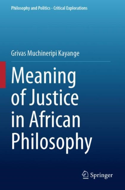 Book cover of: Meaning of Justice in African Philosophy. By: Grivas Muchineripi Kayange