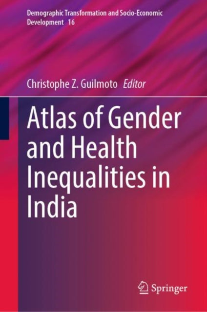 Book cover of: Atlas of Gender and Health Inequalities in India. By: Christophe Z. Guilmoto