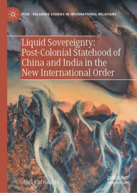 Book cover of: Liquid Sovereignty: Post-Colonial Statehood of China and India in the New International Order. By: Ales Karmazin
