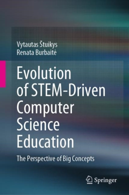 Book cover of: Evolution of STEM-Driven Computer Science Education. By: Vytautas Stuikys