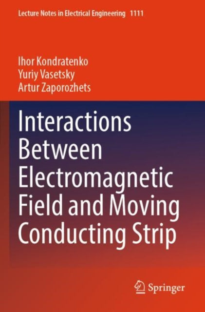 Book cover of: Interactions Between Electromagnetic Field and Moving Conducting Strip. By: Ihor Kondratenko