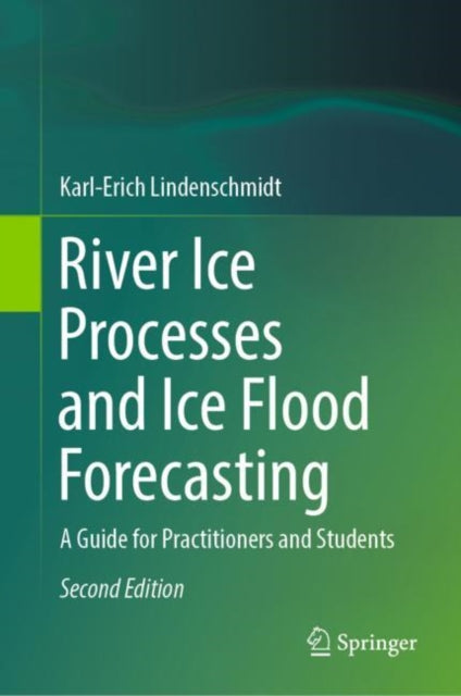 Book cover of: River Ice Processes and Ice Flood Forecasting. By: Karl-Erich Lindenschmidt