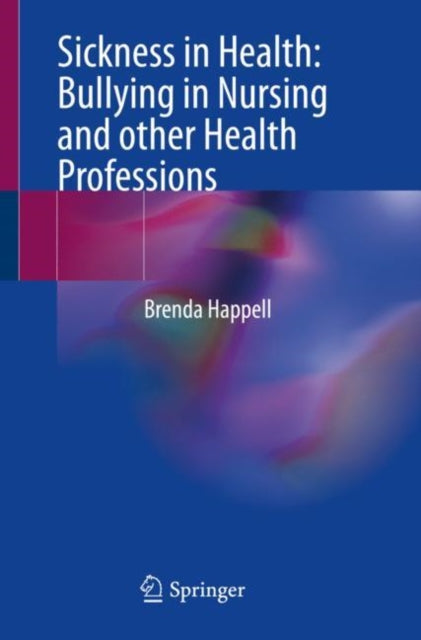 Book cover of: Sickness in Health: Bullying in Nursing and other Health Professions. By: Brenda Happell