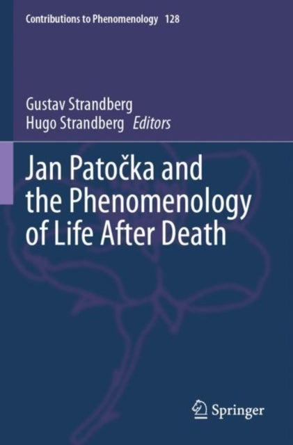 Book cover of: Jan Patocka and the Phenomenology of Life After Death. By: Gustav Strandberg