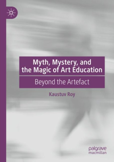 Book cover of: Myth, Mystery, and the Magic of Art Education