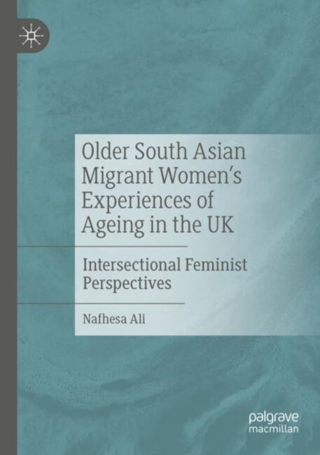 Book cover of: Older South Asian Migrant Women’s Experiences of Ageing in the UK