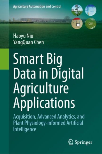 Book cover of: Smart Big Data in Digital Agriculture Applications. By: Haoyu Niu