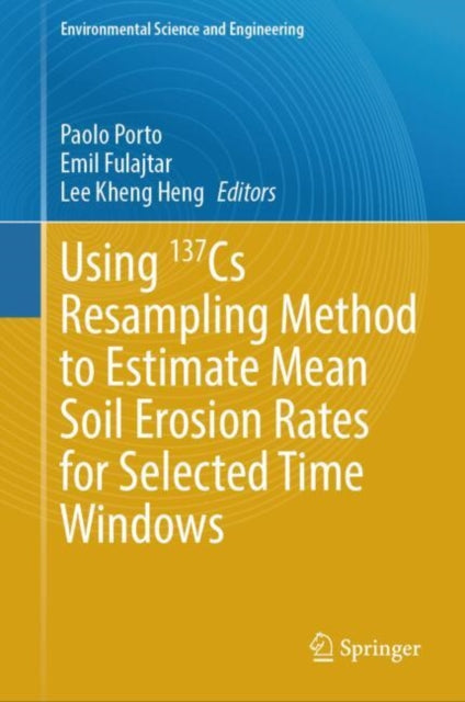 Book cover of: Using 137Cs Resampling Method to Estimate Mean Soil Erosion Rates for Selected Time Windows. By: Paolo Porto