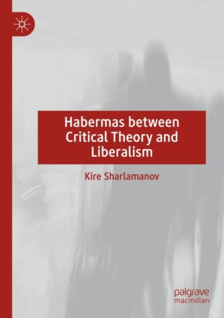 Book cover of: Habermas between Critical Theory and Liberalism