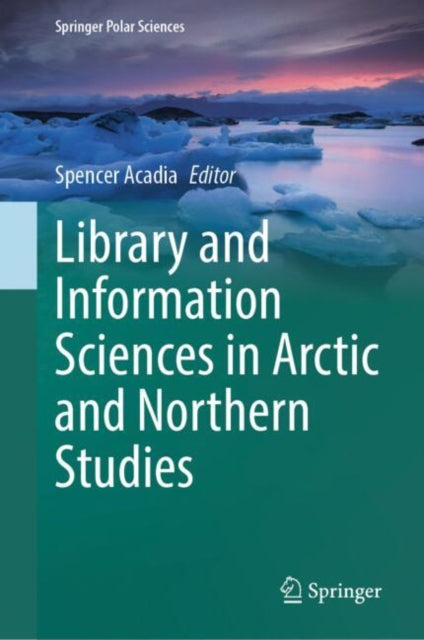 Book cover of: Library and Information Sciences in Arctic and Northern Studies. By: Spencer Acadia
