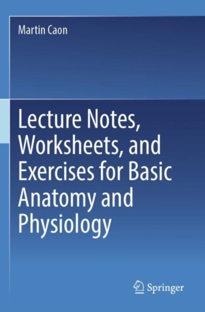 Book cover of: Lecture Notes, Worksheets, and Exercises for Basic Anatomy and Physiology