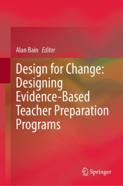 Book cover of: Design for Change: Designing Evidence-Based Teacher Preparation Programs. By: Alan Bain
