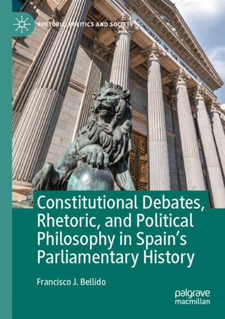 Book cover of: Constitutional Debates, Rhetoric, and Political Philosophy in Spain’s Parliamentary History