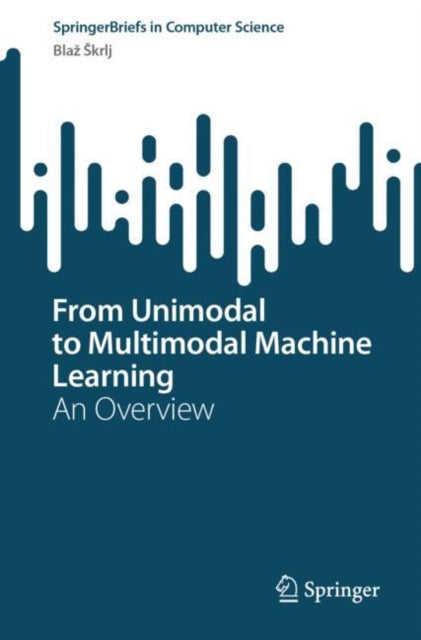 Book cover of: From Unimodal to Multimodal Machine Learning. By: Blaž Skrlj
