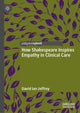 Book cover of: How Shakespeare Inspires Empathy in Clinical Care. By: David Ian Jeffrey