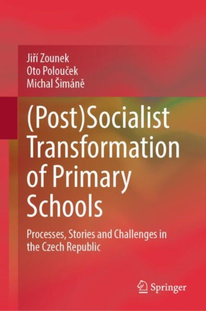 Book cover of: (Post)Socialist Transformation of Primary Schools. By: Jiří Zounek