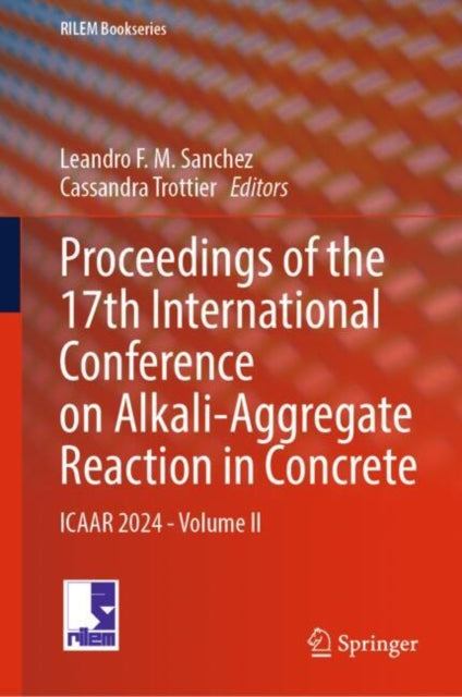 Book cover of: Proceedings of the 17th International Conference on Alkali-Aggregate Reaction in Concrete. By: Leandro F. M. Sanchez