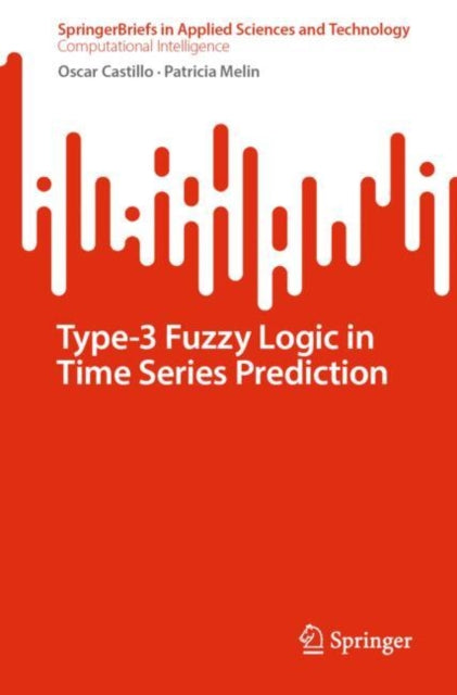Book cover of: Type-3 Fuzzy Logic in Time Series Prediction. By: Oscar Castillo