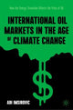 Book cover of: International Oil Markets in the Age of Climate Change. By: Adi Imsirovic