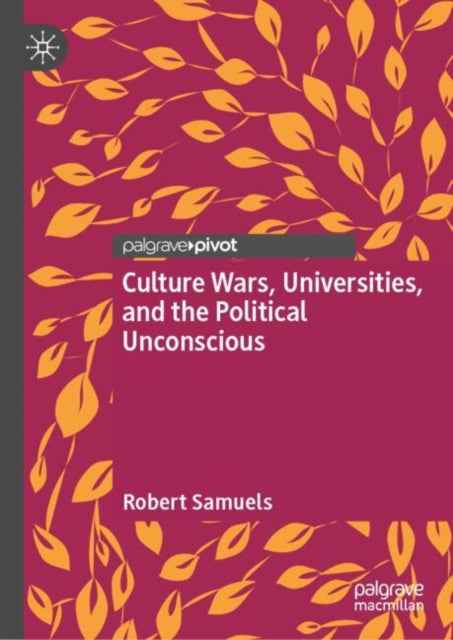 Book cover of: Culture Wars, Universities, and the Political Unconscious. By: Robert Samuels
