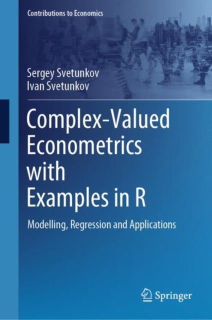 Book cover of: Complex-Valued Econometrics with Examples in R. By: Sergey Svetunkov