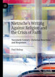 Book cover of: Nietzsche’s Writing Against Religion and the Crisis of Faith. By: Paul Bishop