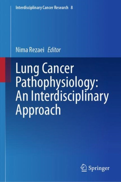 Book cover of: Lung Cancer Pathophysiology: An Interdisciplinary Approach. By: Nima Rezaei