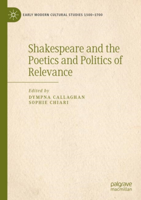 Book cover of: Shakespeare and the Poetics and Politics of Relevance. By: Dympna Callaghan