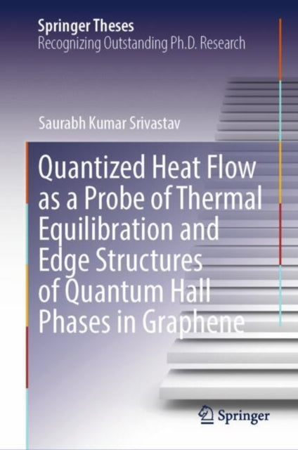 Book cover of: Quantized Heat Flow as a Probe of Thermal Equilibration and Edge Structures of Quantum Hall Phases in Graphene. By: Saurabh Kumar Srivastav