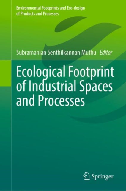 Book cover of: Ecological Footprint of Industrial Spaces and Processes. By: Subramanian Senthilkannan Muthu